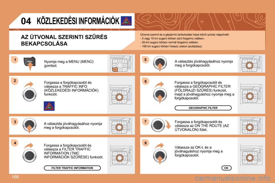 Peugeot 307 Break 2007.5  Kezelési útmutató (in Hungarian) 166
ESCLIST
MENU
MENU11
ESC
MENU LIST
22
33
ESC
MENU LIST
44
�5�5
ESC
MENU LIST
�6�6
�7�7
ESC
MENU LIST
�8�8
ESC
MENU LISTESC
MENU LIST
ESC
MENU LIST
04
� � �A�Z� �Ú�T�V�O�N�A�L� �S�Z�E�R�I�N�T�I� �S