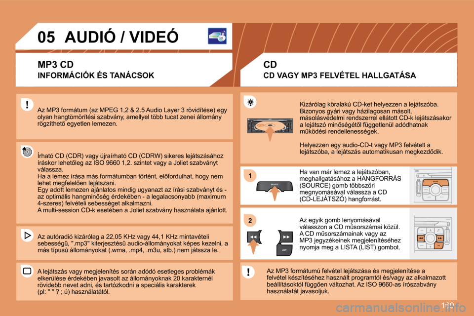Peugeot 307 Break 2007.5  Kezelési útmutató (in Hungarian) 169
S
O S SOURCE
MODE BAND TPT
A  Y
DARKSOURCE
ESC
MENU LIST
LIST
SOURCE
LIST
S
O SSOURCE
MODE BAND ESC
2
abc
5
jkl
8
tuv 3
def
6
mno
9
wxyz
1 4
ghi
7
pqrs0 # MENU LIST
TA 
PTY
DARK
11
22
�0�5 AUDIÓ 