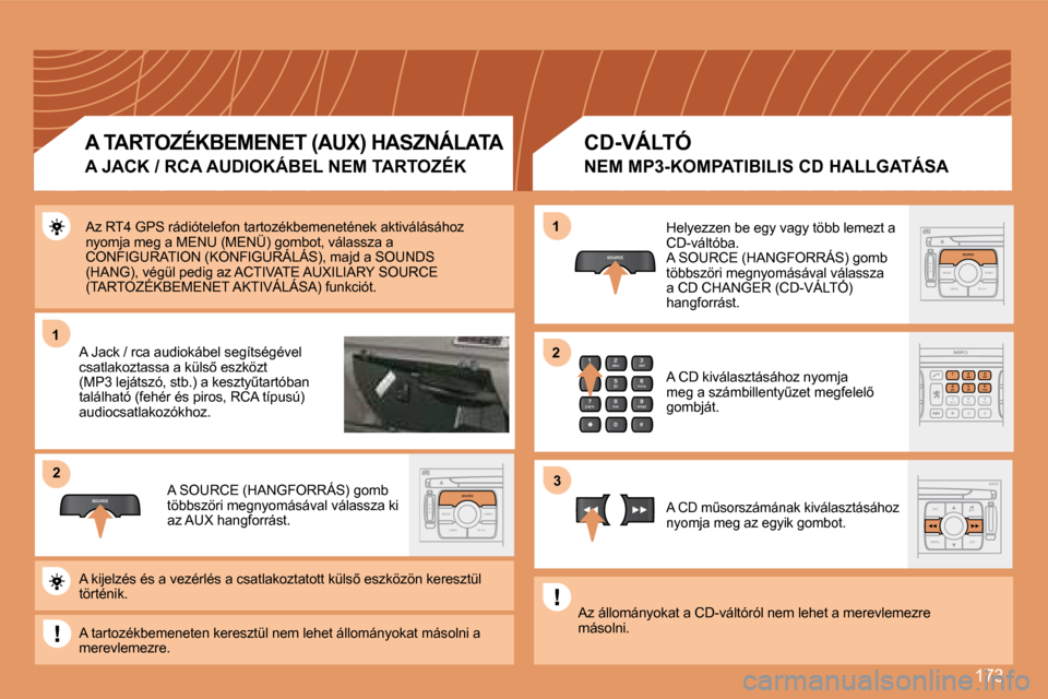 Peugeot 307 Break 2007.5  Kezelési útmutató (in Hungarian) �1�7�3
11
SOURCE
22
S
O S SOURCE
MODE BAND TPT
A  Y
DARKSOURCE
2
abc
5
jkl
8
tuv 3
def
6
mno
9
wxyz
1 4
ghi
7
pqrs
0 #
2
abc
5
jkl
8
tuv
3
def
6
mno
9
wxyz
1 4
ghi
r
7
pq s0 #
S
O S SOURCE
MODE BAND T