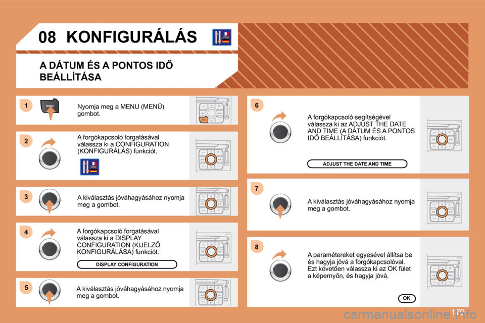 Peugeot 307 Break 2007.5  Kezelési útmutató (in Hungarian) 179
ESCLIST
MENU
ESC
MENU LIST
ESC
MENU LIST
ESC
MENU LIST
ESC
MENU LIST
MENU
ESC
MENU LIST
ESC
MENU LIST
11
22
33
44
�5�5
�6�6
�7�7
�8�8
ESC
MENU LIST
�0�8 KONFIGURÁLÁS 
� � �A� �D�Á�T�U�M� �É�S�