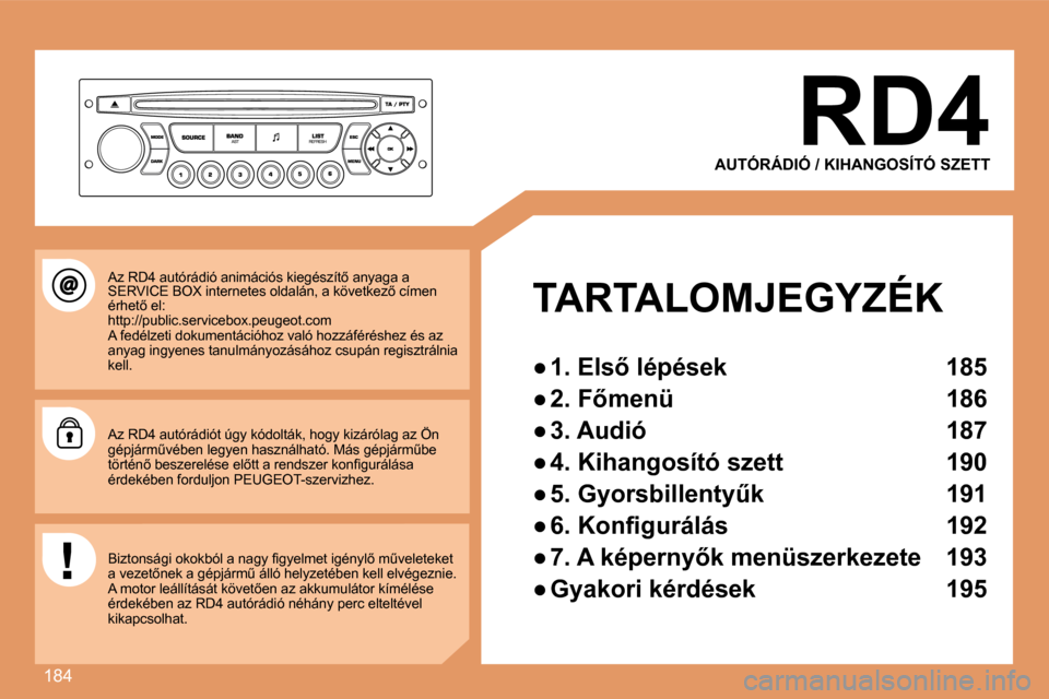 Peugeot 307 Break 2007.5  Kezelési útmutató (in Hungarian) 184
 RD4 
 AUTÓRÁDIÓ / KIHANGOSÍTÓ SZETT   
  TARTALOMJEGYZÉK 
