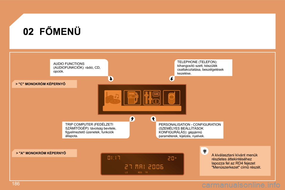 Peugeot 307 Break 2007.5  Kezelési útmutató (in Hungarian) 186
� �F4�M�E�N�Ü� � 
� �A�U�D�I�O� �F�U�N�C�T�I�O�N�S� �(�A�U�D�I�O�F�U�N�K�C�I�Ó�K�)�:� �r�á�d�i�ó�,� �C�D�,� �o�p�c�i�ó�k�.� 
�T�R�I�P� �C�O�M�P�U�T�E�R� �(�F�E�D�É�L�Z�E�T�I� �S�Z�Á�M�Í�T