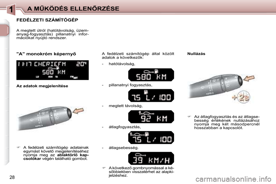 Peugeot 307 Break 2007.5  Kezelési útmutató (in Hungarian)  A   MB K Ö D É S   E L L E N4 R Z É S E
28
             F E D É L Z E T I   S Z Á M Í T Ó G É P  
   
        A    f e d é l z e t i    s z á m í t ó g é p    a d a t a i n a k  
 e