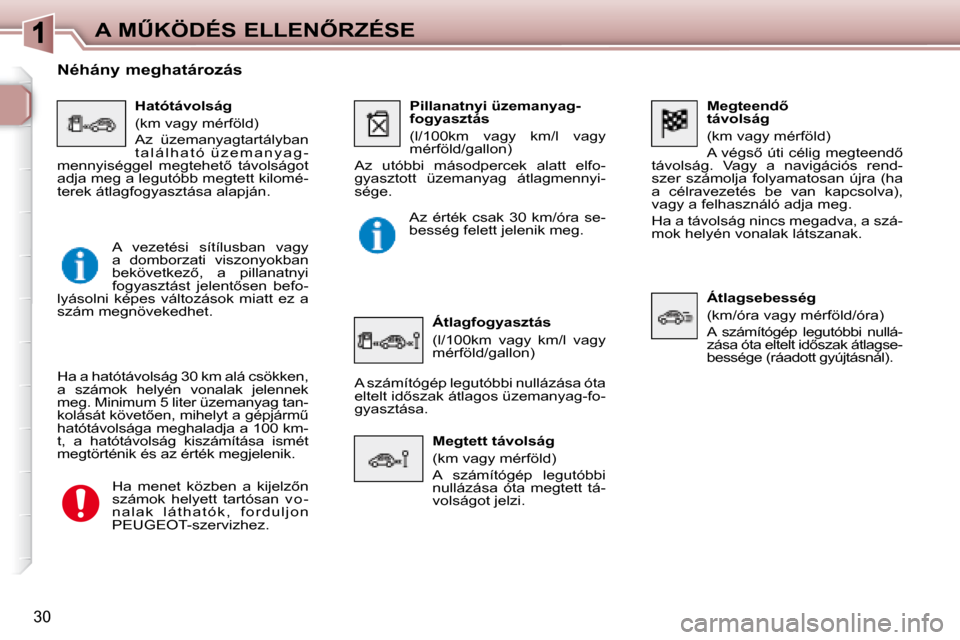 Peugeot 307 Break 2007.5  Kezelési útmutató (in Hungarian) �A� �MB�K�Ö�D�É�S� �E�L�L�E�N4�R�Z�É�S�E
�3�0
� � � �M�e�g�t�e�e�n�d5�  
távolság  
� �(�k�m� �v�a�g�y� �m�é�r�f�ö�l�d�)�  
� �A� �v�é�g�s5� �ú�t�i� �c�é�l�i�g� �m�e�g�t�e�e�n�d5� 
�t��