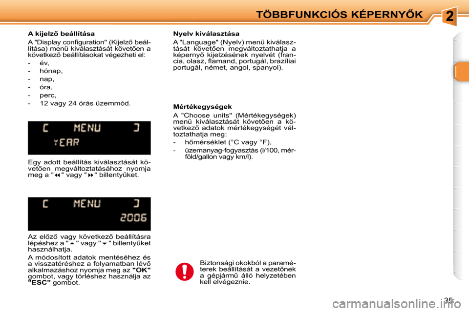 Peugeot 307 Break 2007.5  Kezelési útmutató (in Hungarian) �T�Ö�B�B�F�U�N�K�C�I�Ó�S� �K�É�P�E�R�N�Y4�K
35
� � � �A� �k�i�j�e�l�z5� �b�e�á�l�l�í�t�á�s�a�  
� �A� �"�D�i�s�p�l�a�y� �c�o�n�ﬁ� �g�u�r�a�t�i�o�n�"� � � �(�K�i�j�e�l�z5� �b�e�á�l�- 
�l�í