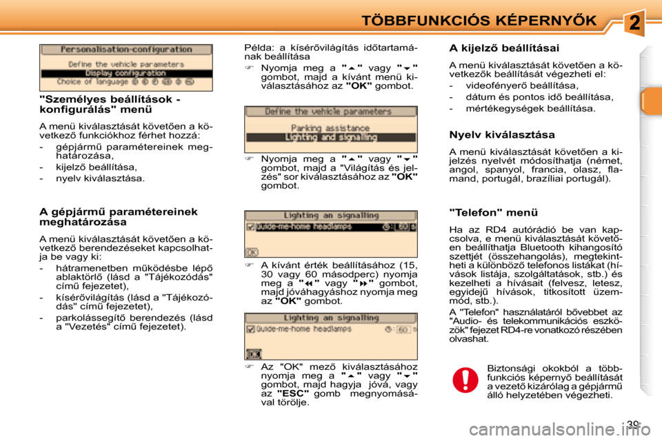 Peugeot 307 Break 2007.5  Kezelési útmutató (in Hungarian) �T�Ö�B�B�F�U�N�K�C�I�Ó�S� �K�É�P�E�R�N�Y4�K
39
� � � �"�S�z�e�m�é�l�y�e�s� �b�e�á�l�l�í�t�á�s�o�k� �-�  
�k�o�n�f�i�g�u�r�á�l�á�s�"� �m�e�n�ü�  
� �A� �m�e�n�ü� �k�i�v�á�l�a�s�z�t�á�s�á