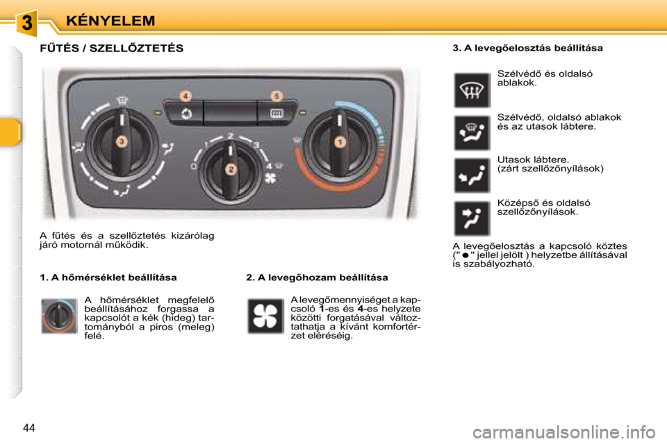 Peugeot 307 Break 2007.5  Kezelési útmutató (in Hungarian) KÉNYELEM
44
� � �FB�T�É�S� �/� �S�Z�E�L�L4�Z�T�E�T�É�S� 
� � � �2�.� �A� �l�e�v�e�g5�h�o�z�a�m� �b�e�á�l�l�í�t�á�s�a� 
� �A�  �fC�t�é�s�  �é�s�  �a�  �s�z�e�l�l5�z�t�e�t�é�s�  �k�i�z�á�