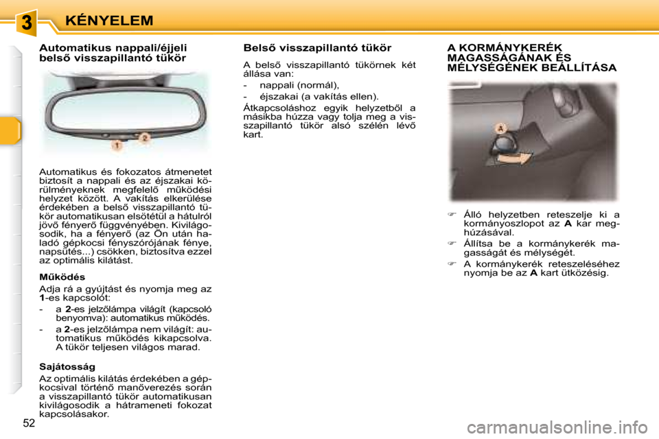 Peugeot 307 Break 2007.5  Kezelési útmutató (in Hungarian) KÉNYELEM
�5�2
� �A�u�t�o�m�a�t�i�k�u�s�  �é�s�  �f�o�k�o�z�a�t�o�s�  �á�t�m�e�n�e�t�e�t�  
�b�i�z�t�o�s�í�t�  �a�  �n�a�p�p�a�l�i�  �é�s�  �a�z�  �é�j�s�z�a�k�a�i�  �k�ö�-
�r�ü�l�m�é�n�y�e�k�