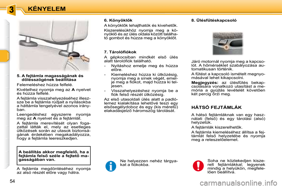 Peugeot 307 Break 2007.5  Kezelési útmutató (in Hungarian) KÉNYELEM
54
� � � �5�.� � �A� �f�e�j�t�á�m�l�a� �m�a�g�a�s�s�á�g�á�n�a�k� �é�s� �d5�l�é�s�s�z�ö�g�é�n�e�k� �b�e�á�l�l�í�t�á�s�a� 
� �F�e�l�e�m�e�l�é�s�h�e�z� �h�ú�z�z�a� �f�e�l�f�e�l�é�