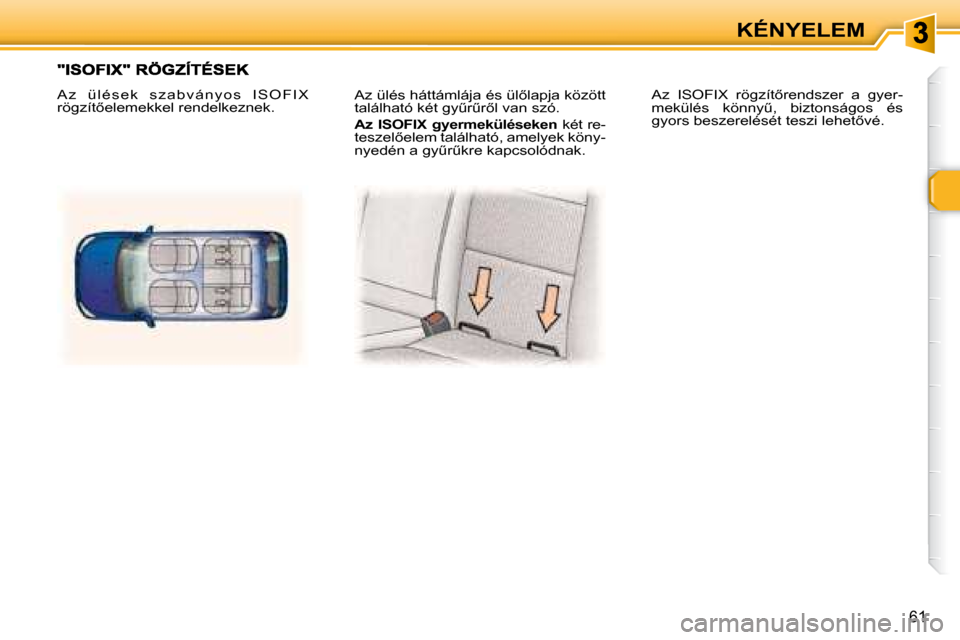 Peugeot 307 Break 2007.5  Kezelési útmutató (in Hungarian) �6�1
KÉNYELEM
� �A�z� �ü�l�é�s� �h�á�t�t�á�m�l�á�j�a� �é�s� �ü�l5�l�a�p�j�a� �k�ö�z�ö�t�t�  
�t�a�l�á�l�h�a�t�ó� �k�é�t� �g�yC�rC�r5�l� �v�a�n� �s�z�ó�.�  
  
�A�z�  �I�S�O�F�I�X�  �
