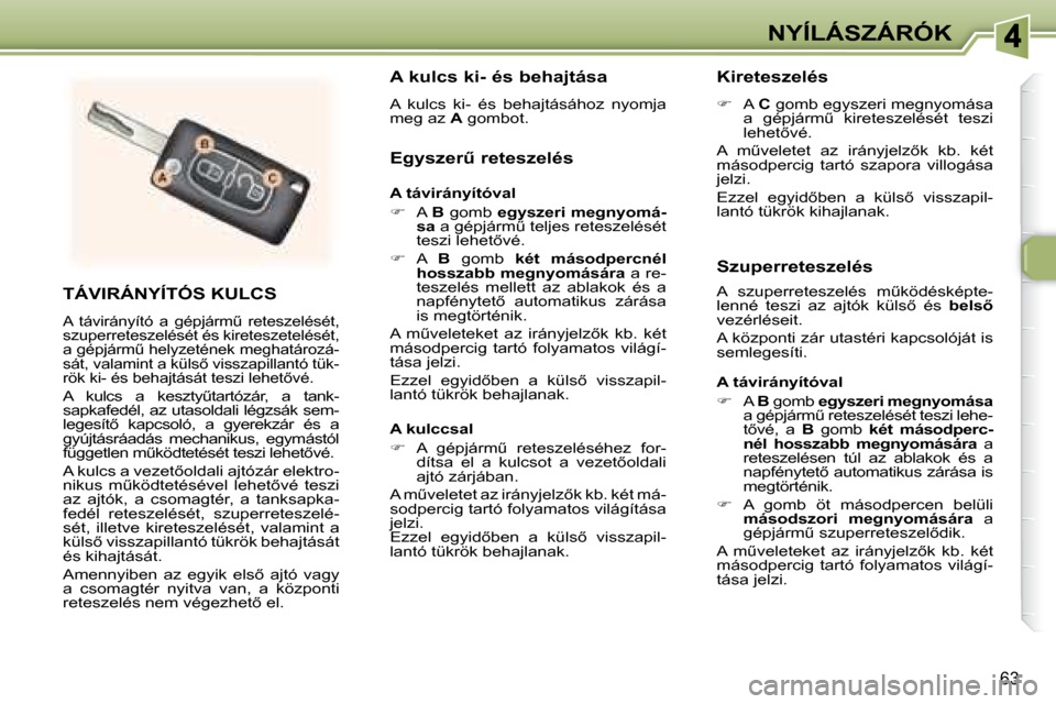 Peugeot 307 Break 2007.5  Kezelési útmutató (in Hungarian) NYÍLÁSZÁRÓK
63
  TÁVIRÁNYÍTÓS KULCS 
� �A�  �t�á�v�i�r�á�n�y�í�t�ó�  �a�  �g�é�p�j�á�r�mC�  �r�e�t�e�s�z�e�l�é�s�é�t�,�  
�s�z�u�p�e�r�r�e�t�e�s�z�e�l�é�s�é�t� �é�s� �k�i�r�e�t�e�s