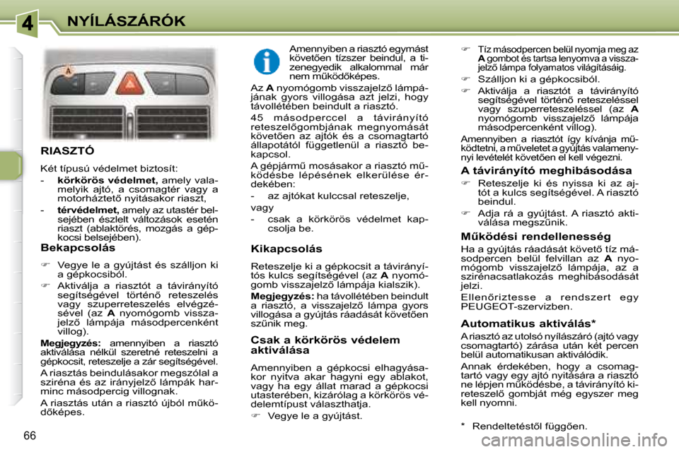 Peugeot 307 Break 2007.5  Kezelési útmutató (in Hungarian) NYÍLÁSZÁRÓK
66
  RIASZTÓ 
� �K�é�t� �t�í�p�u�s�ú� �v�é�d�e�l�m�e�t� �b�i�z�t�o�s�í�t�:� �  
� � � �-� �  � �k�ö�r�k�ö�r�ö�s� �v�é�d�e�l�m�e�t�, � � �a�m�e�l�y� �v�a�l�a�-
�m�e�l�y�i�k�  