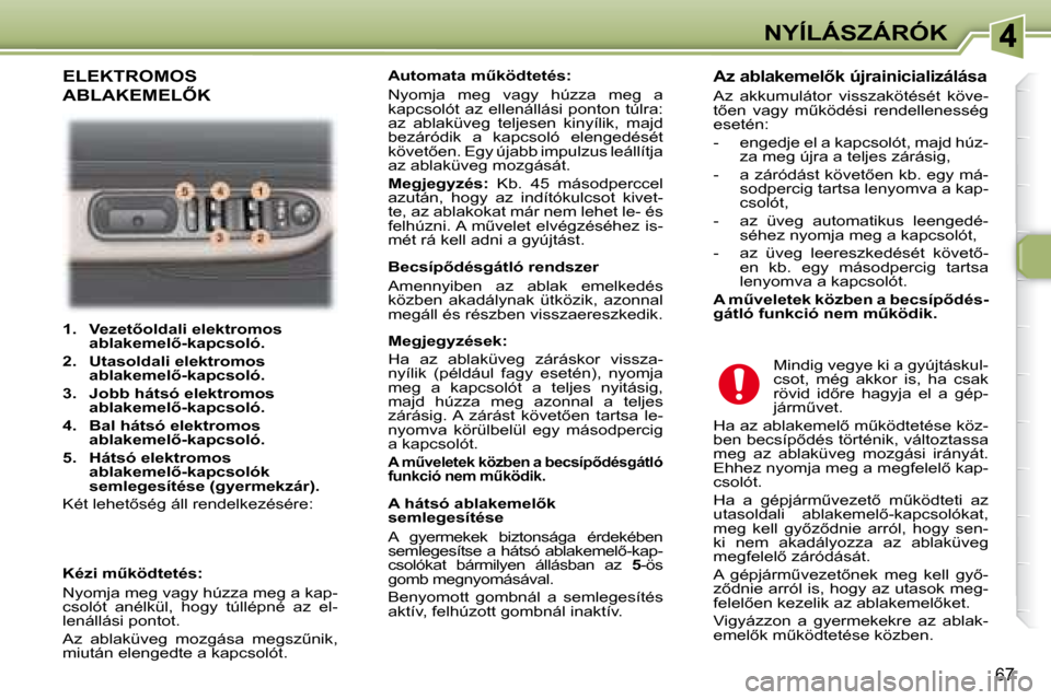 Peugeot 307 Break 2007.5  Kezelési útmutató (in Hungarian) NYÍLÁSZÁRÓK
67
   
1.     �V�e�z�e�t5�o�l�d�a�l�i� �e�l�e�k�t�r�o�m�o�s�  
�a�b�l�a�k�e�m�e�l5�-�k�a�p�c�s�o�l�ó�.   
  
2.     Utasoldali elektromos 
�a�b�l�a�k�e�m�e�l5�-�k�a�p�c�s�o�l�ó�. 