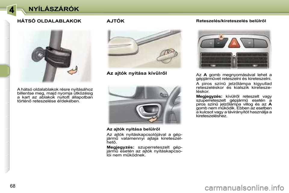 Peugeot 307 Break 2007.5  Kezelési útmutató (in Hungarian) NYÍLÁSZÁRÓK
68
� � � �A�z� �a�j�t�ó�k� �n�y�i�t�á�s�a� �b�e�l�ü�l�r5�l�  
� �A�z�  �a�j�t�ó�k�  �n�y�i�t�á�s�k�a�p�c�s�o�l�ó�j�á�v�a�l�  �a�  �g�é�p�- 
�j�á�r�mC�  �v�a�l�a�m�e�n�n�y�i�