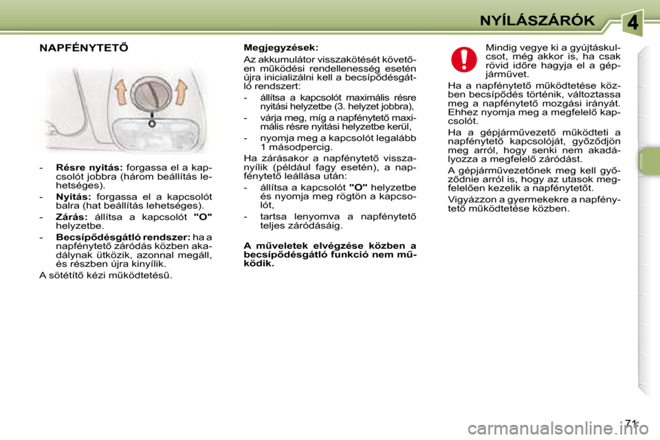 Peugeot 307 Break 2007.5  Kezelési útmutató (in Hungarian) NYÍLÁSZÁRÓK
�7�1
� � � �M�e�g�j�e�g�y�z�é�s�e�k�:� �  
� �A�z� �a�k�k�u�m�u�l�á�t�o�r� �v�i�s�s�z�a�k�ö�t�é�s�é�t� �k�ö�v�e�t5�- 
�e�n�  �mC�k�ö�d�é�s�i�  �r�e�n�d�e�l�l�e�n�e�s�s�é�g� 