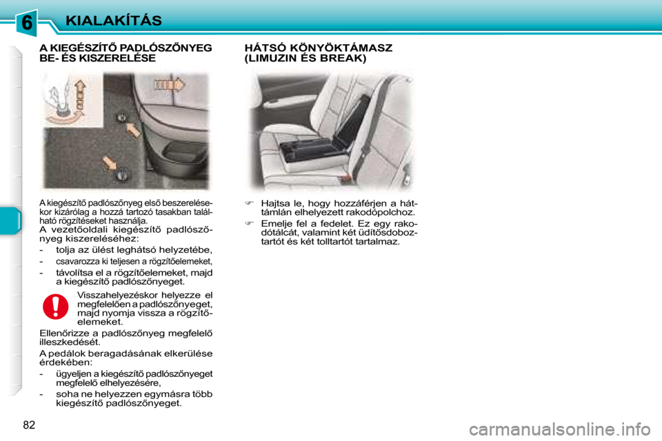 Peugeot 307 Break 2007.5  Kezelési útmutató (in Hungarian) KIALAKÍTÁS
82
� � �A� �k�i�e�g�é�s�z�í�t5� �p�a�d�l�ó�s�z5�n�y�e�g� �e�l�s5� �b�e�s�z�e�r�e�l�é�s�e�- 
�k�o�r� �k�i�z�á�r�ó�l�a�g� �a� �h�o�z�z�á� �t�a�r�t�o�z�ó� �t�a�s�a�k�b�a�n� �t�a�l
