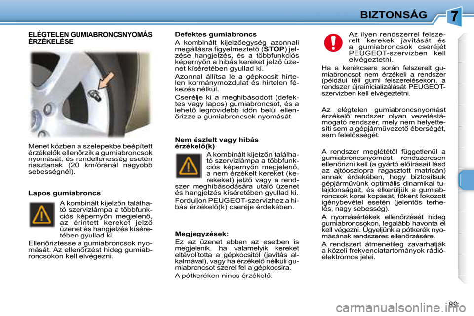 Peugeot 307 Break 2007.5  Kezelési útmutató (in Hungarian) BIZTONSÁG
89
� �M�e�n�e�t� �k�ö�z�b�e�n� �a� �s�z�e�l�e�p�e�k�b�e� �b�e�é�p�í�t�e�t�t�  
�é�r�z�é�k�e�l5�k� �e�l�l�e�n5�r�z�i�k� �a� �g�u�m�i�a�b�r�o�n�c�s�o�k� 
�n�y�o�m�á�s�á�t�,� �é�s� �