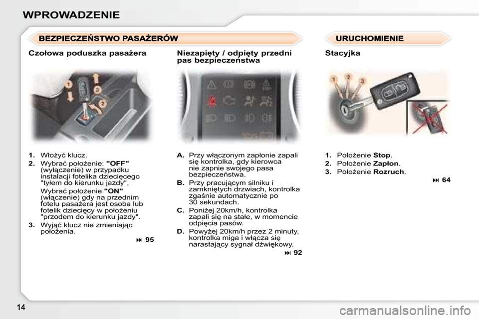 Peugeot 307 Break 2007.5  Instrukcja Obsługi (in Polish) �W�P�R�O�W�A�D�Z�E�N�I�E   
1. � �  �W�ł�oG�y�ć� �k�l�u�c�z�.� 
  
2. � �  �W�y�b�r�a�ć� �p�o�ł�oG�e�n�i�e�:� �  �"�O�F�F�"  
�(�w�y�ł"�c�z�e�n�i�e�)� �w� �p�r�z�y�p�a�d�k�u�  
�i�n�s�t�a�l�a�