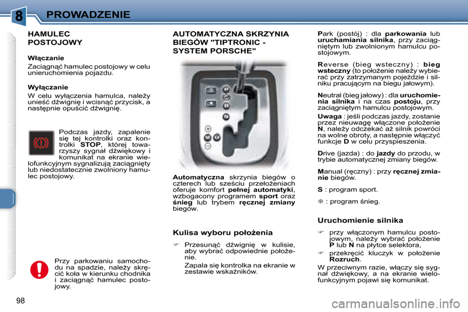 Peugeot 307 Break 2007.5  Instrukcja Obsługi (in Polish) PROWADZENIE
98
  HAMULEC 
POSTOJOWY   
� � � �W�ł"�c�z�a�n�i�e�  
� �Z�a�c�i"�g�n"�ć� �h�a�m�u�l�e�c� �p�o�s�t�o�j�o�w�y� �w� �c�e�l�u�  
�u�n�i�e�r�u�c�h�o�m�i�e�n�i�a� �p�o�j�a�z�d�u�.� � � � �