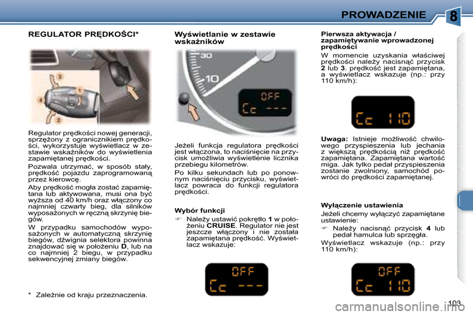 Peugeot 307 Break 2007.5  Instrukcja Obsługi (in Polish) PROWADZENIE
�1�0�3
� �R�e�g�u�l�a�t�o�r� �p�r
�d�k�o;�c�i� �n�o�w�e�j� �g�e�n�e�r�a�c�j�i�,�  
�s�p�r�z
G�o�n�y�  �z�  �o�g�r�a�n�i�c�z�n�i�k�i�e�m�  �p�r
�d�k�o�-
;�c�i�,�  �w�y�k�o�r�z�y�s�t�u