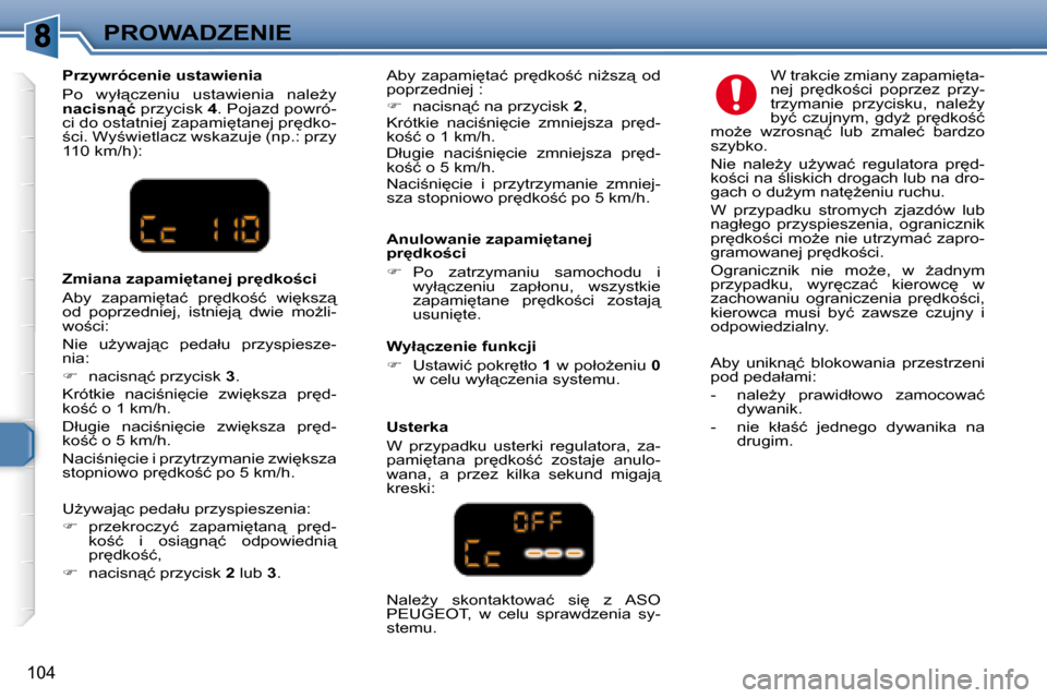 Peugeot 307 Break 2007.5  Instrukcja Obsługi (in Polish) PROWADZENIE
�1�0�4
� � �A�n�u�l�o�w�a�n�i�e� �z�a�p�a�m�i�t�a�n�e�j�  
�p�r�d�k�o;�c�i�  
   
� � �  �P�o�  �z�a�t�r�z�y�m�a�n�i�u�  �s�a�m�o�c�h�o�d�u�  �i� 
�w�y�ł"�c�z�e�n�i�u�  �z�a�p�ł