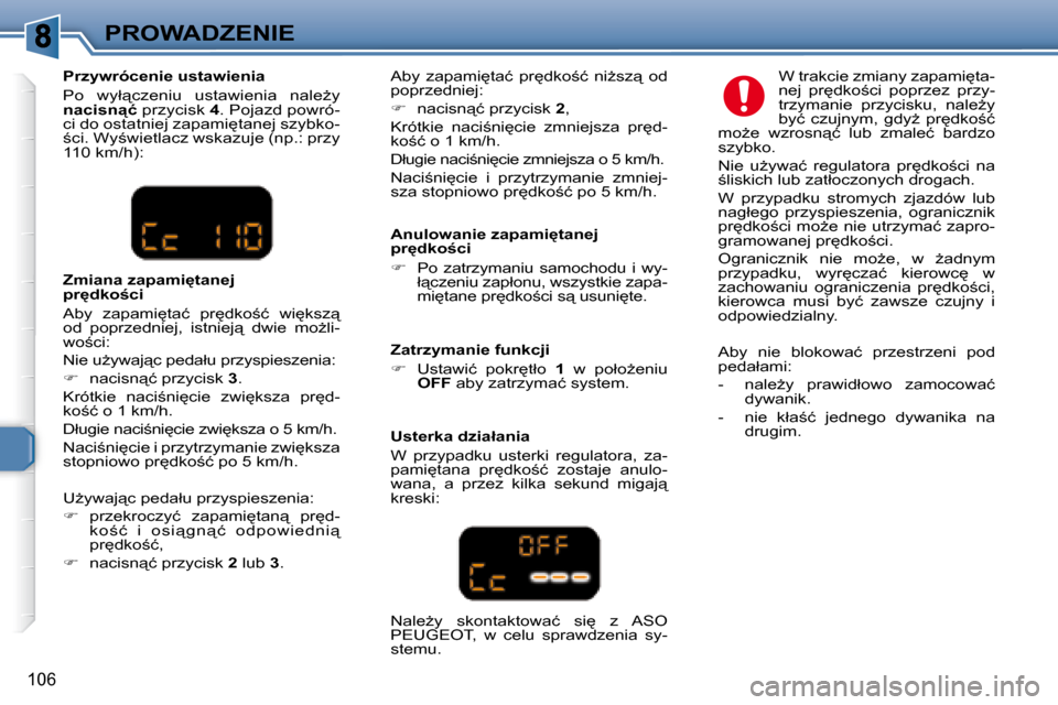 Peugeot 307 Break 2007.5  Instrukcja Obsługi (in Polish) PROWADZENIE
106
� � �P�r�z�y�w�r�ó�c�e�n�i�e� �u�s�t�a�w�i�e�n�i�a�  
� �P�o�  �w�y�ł"�c�z�e�n�i�u�  �u�s�t�a�w�i�e�n�i�a�  �n�a�l�eG�y�  
 
�n�a�c�i�s�n"�ć � � �p�r�z�y�c�i�s�k� � 4� �.� �P�o�j