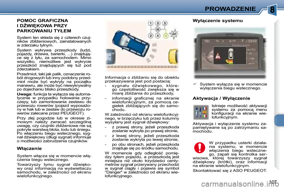 Peugeot 307 Break 2007.5  Instrukcja Obsługi (in Polish) PROWADZENIE
107
  POMOC GRAFICZNA 
�I� �DD�W�I	�K�O�W�A� �P�R�Z�Y� 
�P�A�R�K�O�W�A�N�I�U� �T�Y�Ł�E�M� 
� �S�y�s�t�e�m� �t�e�n� �s�k�ł�a�d�a� �s�i
� �z� �c�z�t�e�r�e�c�h� �c�z�u�j�- 
�n�i�k�ó�w� 