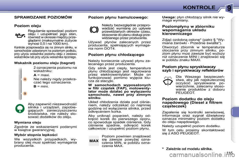 Peugeot 307 Break 2007.5  Instrukcja Obsługi (in Polish) KONTROLE
�1�1�5
 SPRAWDZANIE POZIOMÓW 
� �2� �o�z�n�a�c�z�e�n�i�a� �p�o�z�i�o�m�u� �n�a�  
�w�s�k�aE�n�i�k�u�:�  
  
A � � �=� �m�a�x�i�.� 
� �N�i�e� �n�a�l�eG�y� �n�i�g�d�y� �p�r�z�e�k�r�a�- 
�c�z