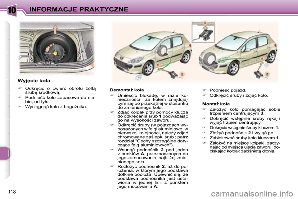 Peugeot 307 Break 2007.5  Instrukcja Obsługi (in Polish) 10INFORMACJE PRAKTYCZNE
118
� � �D�e�m�o�n�t�aG� �k�o�ł�a�  
   
� � �  �U�m�i�e;�c�i�ć�  �b�l�o�k�a�d
�,�  �w�  �r�a�z�i�e�  �k�o�-
�n�i�e�c�z�n�o;�c�i�  � � �  �z�a�  �k�o�ł�e�m�  �z�n�a�j