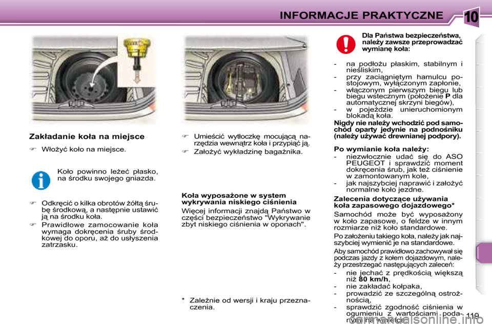 Peugeot 307 Break 2007.5  Instrukcja Obsługi (in Polish) 10INFORMACJE PRAKTYCZNE
119
� � �Z�a�k�ł�a�d�a�n�i�e� �k�o�ł�a� �n�a� �m�i�e�j�s�c�e�  
   
� � �  �W�ł�oG�y�ć� �k�o�ł�o� �n�a� �m�i�e�j�s�c�e�.� � 
   
� � �  �O�d�k�r
�c�i�ć� �o� �k�i�