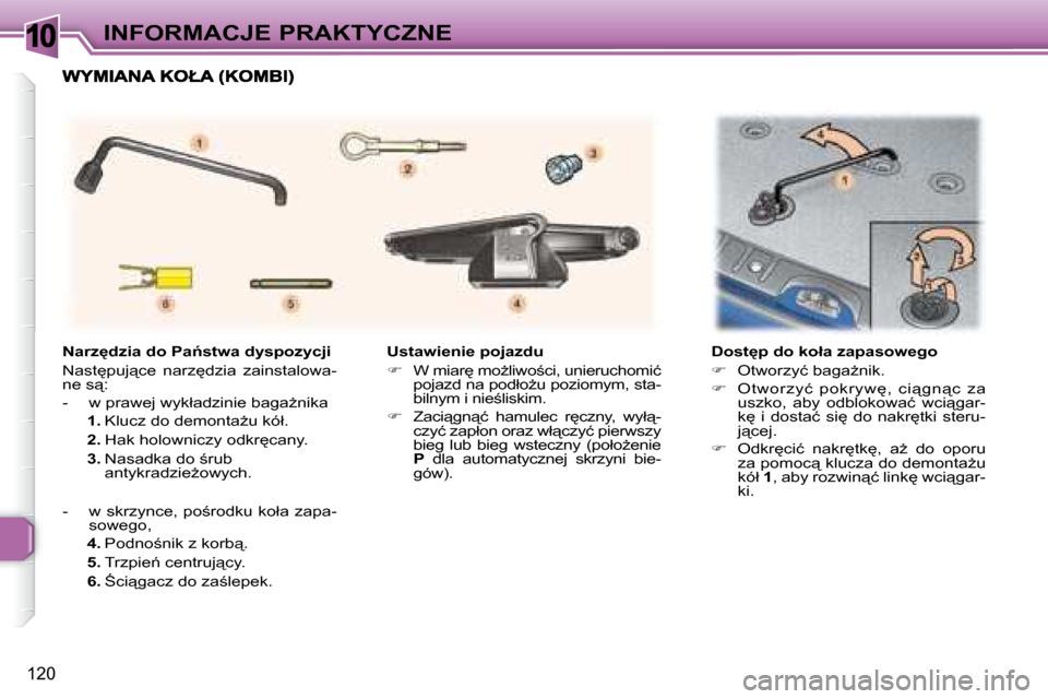 Peugeot 307 Break 2007.5  Instrukcja Obsługi (in Polish) 10INFORMACJE PRAKTYCZNE
120
   Ustawienie pojazdu  
   
� � �  �W� �m�i�a�r
� �m�oG�l�i�w�o;�c�i�,� �u�n�i�e�r�u�c�h�o�m�i�ć� 
�p�o�j�a�z�d� �n�a� �p�o�d�ł�oG�u� �p�o�z�i�o�m�y�m�,� �s�t�a�- 