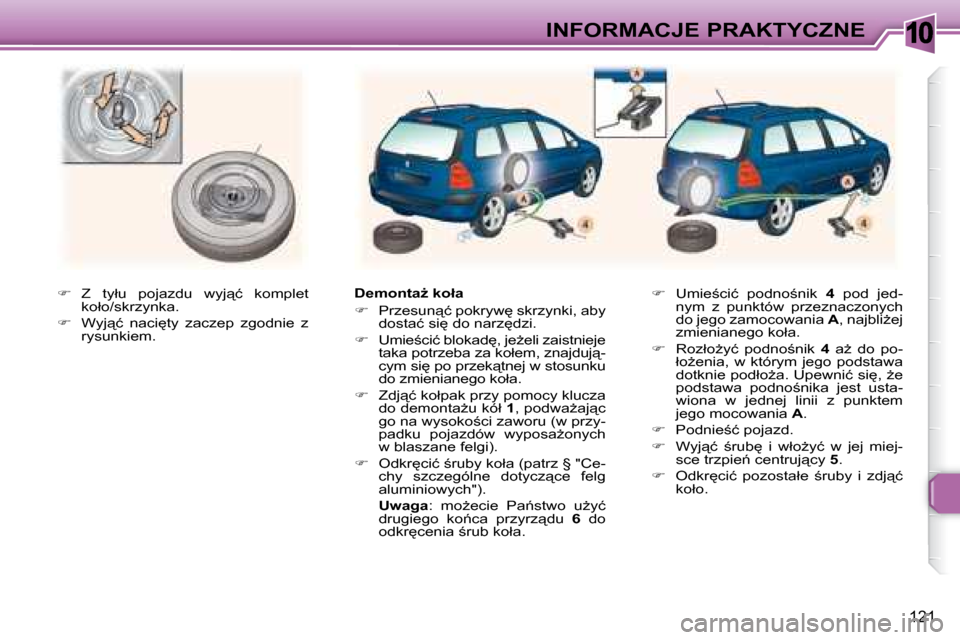 Peugeot 307 Break 2007.5  Instrukcja Obsługi (in Polish) 10INFORMACJE PRAKTYCZNE
121
  
� � �  �Z�  �t�y�ł�u�  �p�o�j�a�z�d�u�  �w�y�j"�ć�  �k�o�m�p�l�e�t� 
�k�o�ł�o�/�s�k�r�z�y�n�k�a�.� � 
  
� � �  �W�y�j"�ć�  �n�a�c�i
�t�y�  �z�a�c�z�e�p�  �