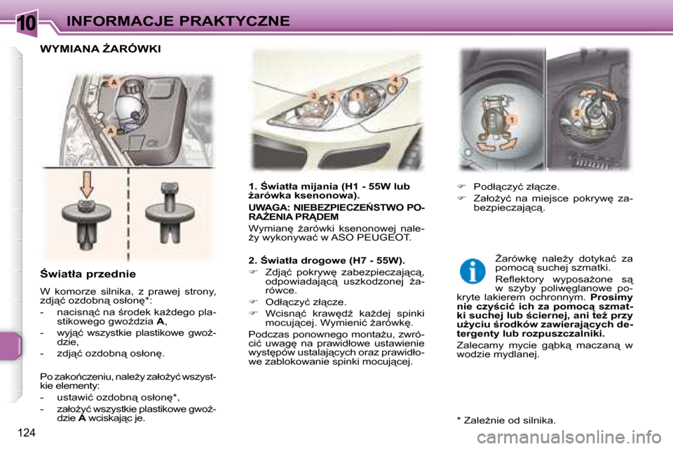 Peugeot 307 Break 2007.5  Instrukcja Obsługi (in Polish) 10INFORMACJE PRAKTYCZNE
124
� � � :�w�i�a�t�ł�a� �p�r�z�e�d�n�i�e�  
� �W�  �k�o�m�o�r�z�e�  �s�i�l�n�i�k�a�,�  �z�  �p�r�a�w�e�j�  �s�t�r�o�n�y�,�  
�z�d�j"�ć� �o�z�d�o�b�n"� �o�s�ł�o�n
� �*� 