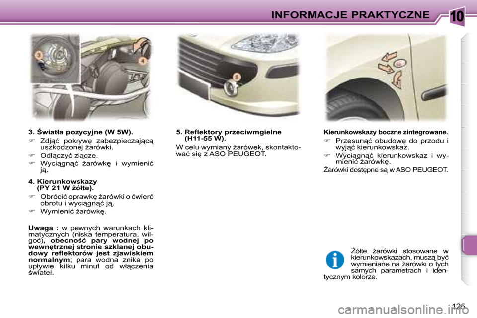 Peugeot 307 Break 2007.5  Instrukcja Obsługi (in Polish) 10INFORMACJE PRAKTYCZNE
125
� � � �K�i�e�r�u�n�k�o�w�s�k�a�z�y� �b�o�c�z�n�e� �z�i�n�t�e�g�r�o�w�a�n�e�.� 
   
� � �  �P�r�z�e�s�u�n"�ć�  �o�b�u�d�o�w
�  �d�o�  �p�r�z�o�d�u�  �i� 
�w�y�j"�ć� 