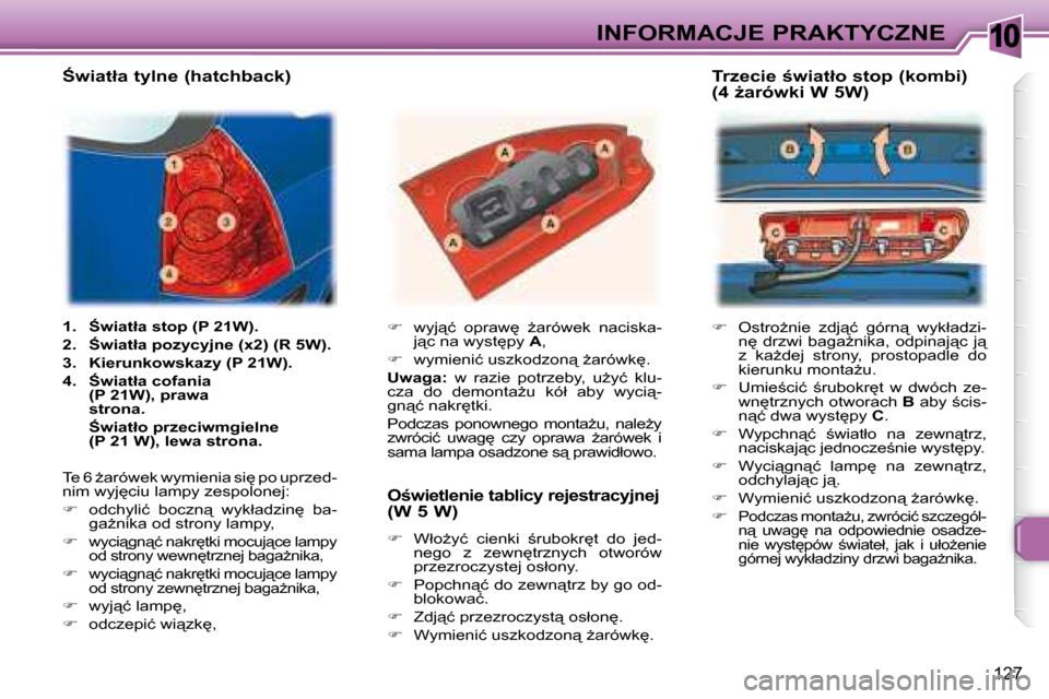 Peugeot 307 Break 2007.5  Instrukcja Obsługi (in Polish) 10INFORMACJE PRAKTYCZNE
127
   
� � �  �O�s�t�r�oG�n�i�e�  �z�d�j"�ć�  �g�ó�r�n"�  �w�y�k�ł�a�d�z�i�-
�n
�  �d�r�z�w�i�  �b�a�g�aG�n�i�k�a�,�  �o�d�p�i�n�a�j"�c�  �j"�  
�z�  �k�aG�d�e�j