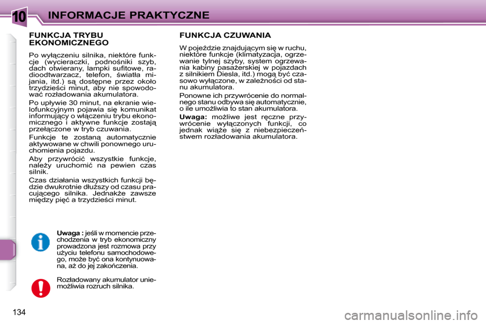 Peugeot 307 Break 2007.5  Instrukcja Obsługi (in Polish) 10INFORMACJE PRAKTYCZNE
134
� � �F�U�N�K�C�J�A� �T�R�Y�B�U� EKONOMICZNEGO 
� �P�o� �w�y�ł"�c�z�e�n�i�u� �s�i�l�n�i�k�a�,� �n�i�e�k�t�ó�r�e� �f�u�n�k�- 
�c�j�e�  �(�w�y�c�i�e�r�a�c�z�k�i�,�  �p�o�d�