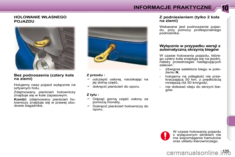 Peugeot 307 Break 2007.5  Instrukcja Obsługi (in Polish) 10INFORMACJE PRAKTYCZNE
� � � �B�e�z� �p�o�d�n�o�s�z�e�n�i�a� �(�c�z�t�e�r�y� �k�o�ł�a�  
�n�a� �z�i�e�m�i�)�  
� �H�o�l�u�j�e�m�y�  �n�a�s�z�  �p�o�j�a�z�d�  �w�y�ł"�c�z�n�i�e�  �n�a�  
�s�z�t�y�w