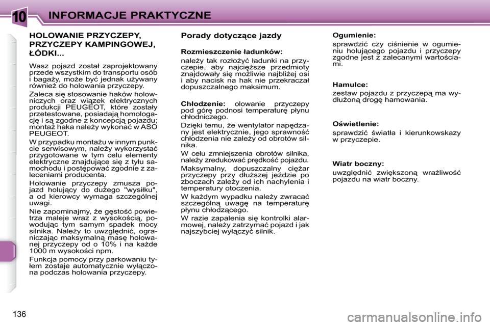 Peugeot 307 Break 2007.5  Instrukcja Obsługi (in Polish) 10INFORMACJE PRAKTYCZNE
136
� � � �P�o�r�a�d�y� �d�o�t�y�c�z"�c�e� �j�a�z�d�y� �  
� � � �R�o�z�m�i�e�s�z�c�z�e�n�i�e� �ł�a�d�u�n�k�ó�w�:�  
� �n�a�l�eG�y�  �t�a�k�  �r�o�z�ł�oG�y�ć�  �ł�a�d�u