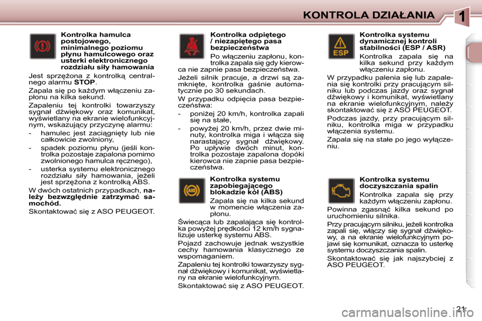 Peugeot 307 Break 2007.5  Instrukcja Obsługi (in Polish) �K�O�N�T�R�O�L�A� �D�Z�I�A�Ł�A�N�I�A
21
� � � �K�o�n�t�r�o�l�k�a� �s�y�s�t�e�m�u�  
�d�y�n�a�m�i�c�z�n�e�j� �k�o�n�t�r�o�l�i� 
�s�t�a�b�i�l�n�o;�c�i� �(�E�S�P� �/� �A�S�R�)�  
� �K�o�n�t�r�o�l�k�a� 