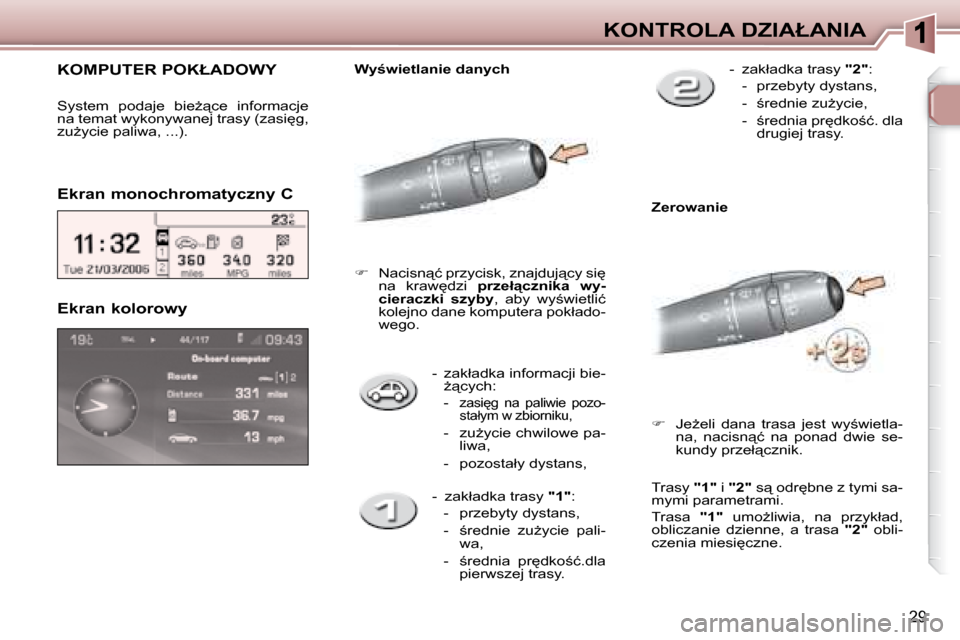 Peugeot 307 Break 2007.5  Instrukcja Obsługi (in Polish) �K�O�N�T�R�O�L�A� �D�Z�I�A�Ł�A�N�I�A
29
� � � �-� �  �z�a�k�ł�a�d�k�a� �i�n�f�o�r�m�a�c�j�i� �b�i�e�-G"�c�y�c�h�:� 
� � � �-� � 
�z�a�s�i
�g�  �n�a�  �p�a�l�i�w�i�e�  �p�o�z�o�- 
�s�t�a�ł�y�m� �