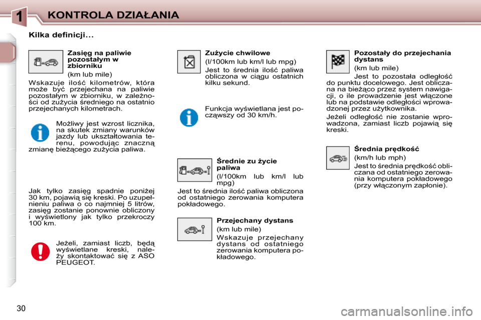 Peugeot 307 Break 2007.5  Instrukcja Obsługi (in Polish) �K�O�N�T�R�O�L�A� �D�Z�I�A�Ł�A�N�I�A
�3�0
� � � �P�o�z�o�s�t�a�ł�y� �d�o� �p�r�z�e�j�e�c�h�a�n�i�a�  
�d�y�s�t�a�n�s�  
� �(�k�m� �l�u�b� �m�i�l�e�)�  
� �J�e�s�t�  �t�o�  �p�o�z�o�s�t�a�ł�a�  �o�d