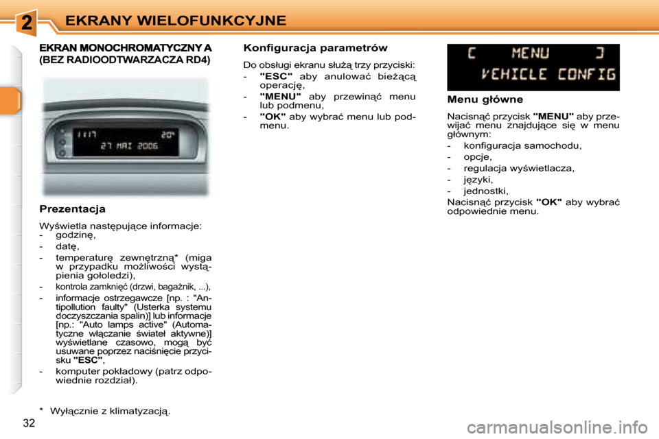 Peugeot 307 Break 2007.5  Instrukcja Obsługi (in Polish) EKRANY WIELOFUNKCYJNE
32
   Prezentacja 
� �W�y;�w�i�e�t�l�a� �n�a�s�t
�p�u�j"�c�e� �i�n�f�o�r�m�a�c�j�e�:� � � � �-� �  �g�o�d�z�i�n
�,�  
� � �-� �  �d�a�t
�,� 
� � �-� �  �t�e�m�p�e�r�a�t�u�r