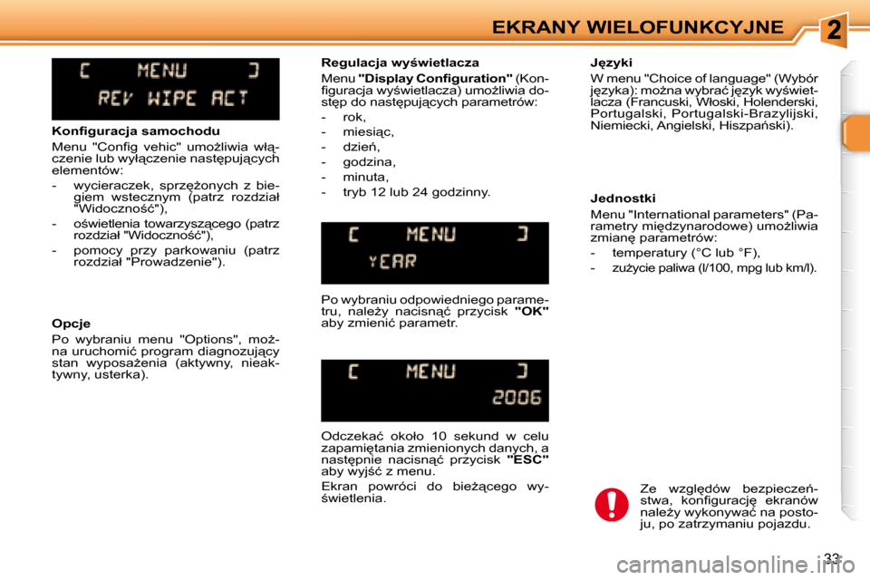 Peugeot 307 Break 2007.5  Instrukcja Obsługi (in Polish) EKRANY WIELOFUNKCYJNE
33
� � � �K�o�n�ﬁ� �g�u�r�a�c�j�a� �s�a�m�o�c�h�o�d�u�  
� �M�e�n�u�  �"�C�o�n�ﬁ� �g�  �v�e�h�i�c�"�  �u�m�oG�l�i�w�i�a�  �w�ł"�- 
�c�z�e�n�i�e� �l�u�b� �w�y�ł"�c�z�e�n�
