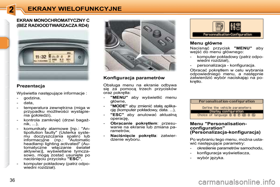 Peugeot 307 Break 2007.5  Instrukcja Obsługi (in Polish) EKRANY WIELOFUNKCYJNE
36
  EKRAN MONOCHROMATYCZNY C 
(BEZ RADIOODTWARZACZA RD4)  
   Konfiguracja parametrów  
� �O�b�s�ł�u�g�a�  �m�e�n�u�  �n�a�  �e�k�r�a�n�i�e�  �o�d�b�y�w�a�  
�s�i
�  �z�a�  �