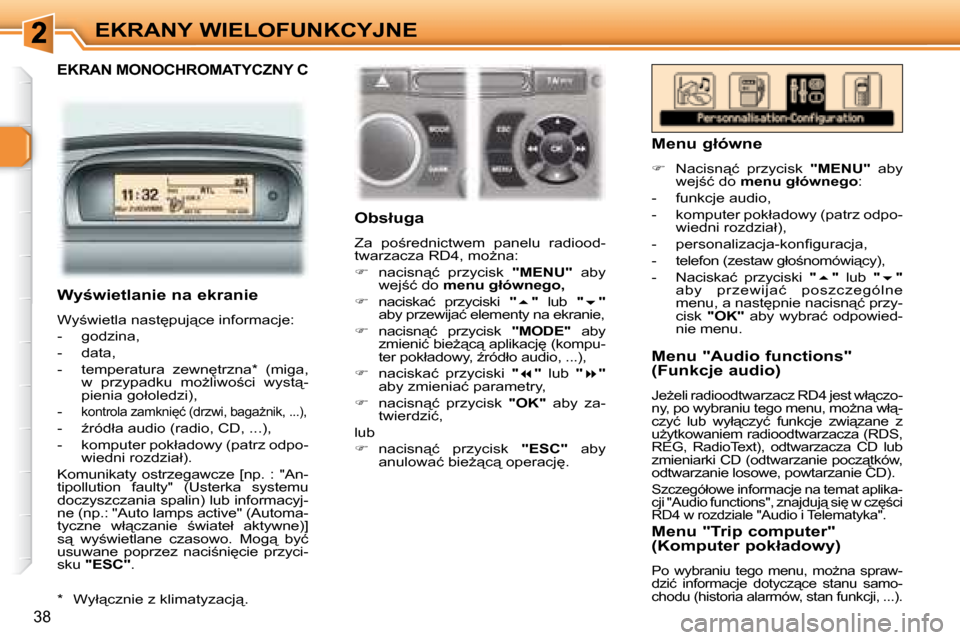 Peugeot 307 Break 2007.5  Instrukcja Obsługi (in Polish) EKRANY WIELOFUNKCYJNE
38
� � � �*� � �  �W�y�ł"�c�z�n�i�e� �z� �k�l�i�m�a�t�y�z�a�c�j"�.� � � 
� � � �O�b�s�ł�u�g�a�  
� �Z�a�  �p�o;�r�e�d�n�i�c�t�w�e�m�  �p�a�n�e�l�u�  �r�a�d�i�o�o�d�- 
�t�w�a