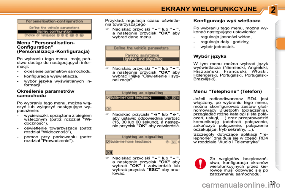 Peugeot 307 Break 2007.5  Instrukcja Obsługi (in Polish) EKRANY WIELOFUNKCYJNE
39
� � � �M�e�n�u� �"�P�e�r�s�o�n�a�l�i�s�a�t�i�o�n�- 
Configuration" 
�(�P�e�r�s�o�n�a�l�i�z�a�c�j�a�-�K�o�n�f�i�g�u�r�a�c�j�a�)�  
� �P�o�  �w�y�b�r�a�n�i�u�  �t�e�g�o�  �m�e�n