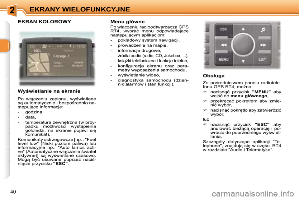 Peugeot 307 Break 2007.5  Instrukcja Obsługi (in Polish) EKRANY WIELOFUNKCYJNE
�4�0
  EKRAN KOLOROWY  
� � � �W�y;�w�i�e�t�l�a�n�i�e� �n�a� �e�k�r�a�n�i�e�  
� �P�o�  �w�ł"�c�z�e�n�i�u�  �z�a�p�ł�o�n�u�,�  �w�y;�w�i�e�t�l�a�n�e�  
�s"� �a�u�t�o�m�a�t�