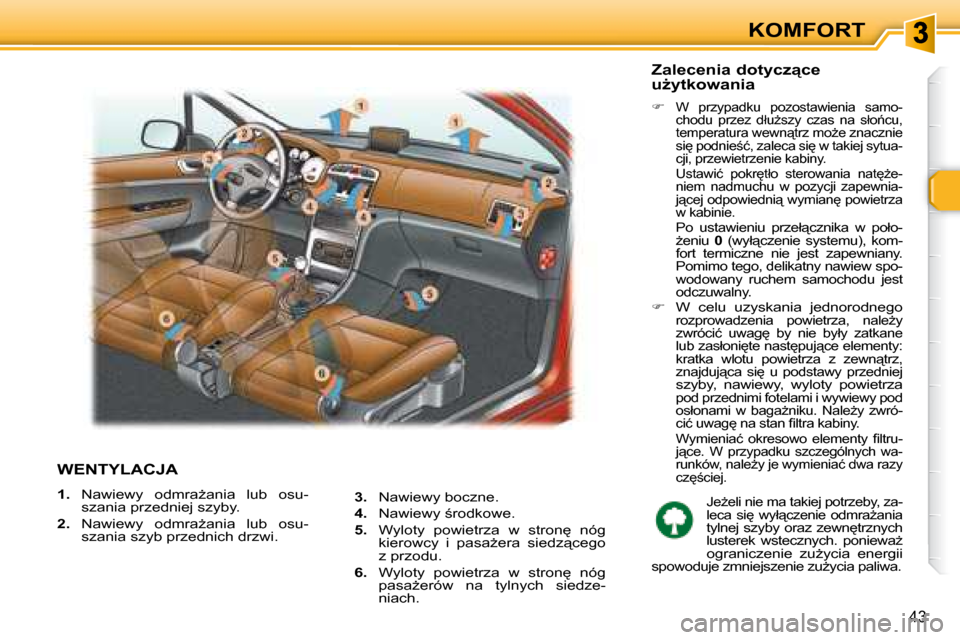 Peugeot 307 Break 2007.5  Instrukcja Obsługi (in Polish) 43
KOMFORT
  WENTYLACJA  
   
1. � �  �N�a�w�i�e�w�y�  �o�d�m�r�aG�a�n�i�a�  �l�u�b�  �o�s�u�-
�s�z�a�n�i�a� �p�r�z�e�d�n�i�e�j� �s�z�y�b�y�.� 
  
2. � �  �N�a�w�i�e�w�y�  �o�d�m�r�aG�a�n�i�a�  �l�u