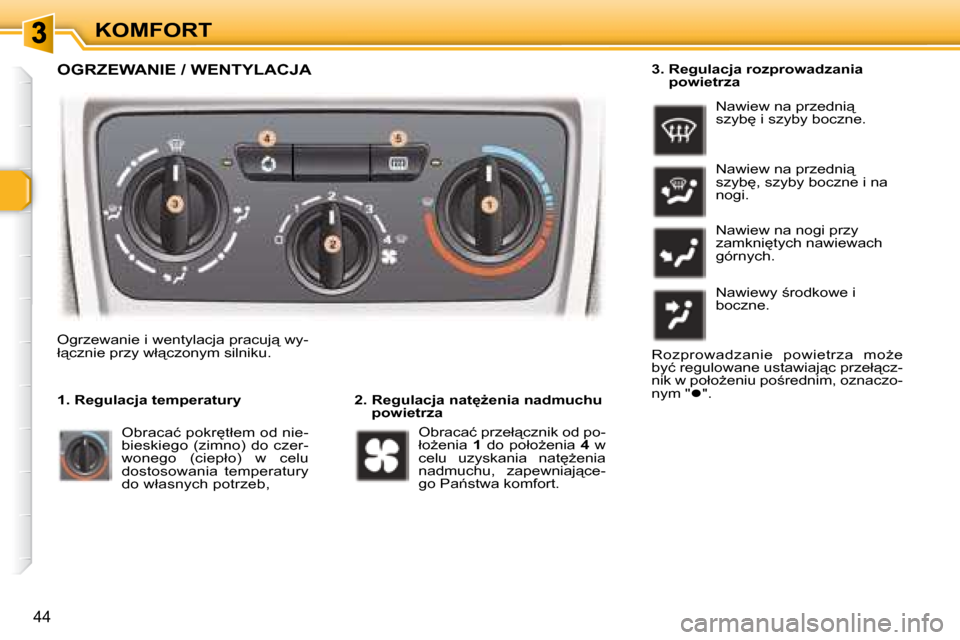 Peugeot 307 Break 2007.5  Instrukcja Obsługi (in Polish) KOMFORT
44
  OGRZEWANIE / WENTYLACJA 
� � � �2�.� � �R�e�g�u�l�a�c�j�a� �n�a�tG�e�n�i�a� �n�a�d�m�u�c�h�u� �p�o�w�i�e�t�r�z�a� 
� �O�g�r�z�e�w�a�n�i�e� �i� �w�e�n�t�y�l�a�c�j�a� �p�r�a�c�u�j"� �w�