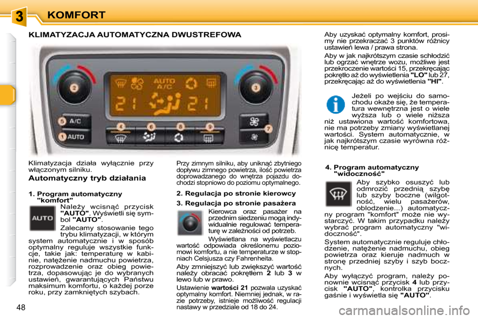 Peugeot 307 Break 2007.5  Instrukcja Obsługi (in Polish) KOMFORT
48
� �K�l�i�m�a�t�y�z�a�c�j�a�  �d�z�i�a�ł�a�  �w�y�ł"�c�z�n�i�e�  �p�r�z�y�  
�w�ł"�c�z�o�n�y�m� �s�i�l�n�i�k�u�.� �  �P�r�z�y� �z�i�m�n�y�m� �s�i�l�n�i�k�u�,� �a�b�y� �u�n�i�k�n"�ć� �